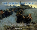 Image for The North East Coast : Historic Tales from Grace Darling to the Mauretania