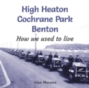 Image for High Heaton, Cochrane Park, Benton : How we used to Live