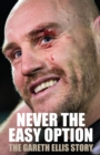 Image for Never The Easy Option : The Gareth Ellis Story
