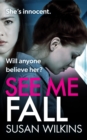 Image for See Me Fall : She swears she’s innocent. But will anyone believe her? An utterly cracking psychological thriller