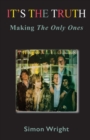 Image for It&#39;s The Truth : Making The Only Ones