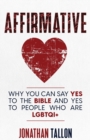Image for Affirmative : Why You Can Say Yes to the Bible and Yes to People Who Are LGBTQI+