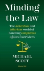 Image for Minding the law  : the hazardous and hilarious world of handling complaints against barristers