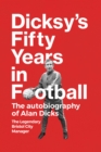 Image for Dicksy&#39;s Fifty Years in Football : The Autobiography of Alan Dicks