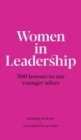 Image for Women in Leadership : 500 lessons to our younger selves