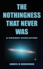 Image for The Nothingness That Never Was : A Cosmic Revelation