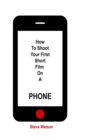 Image for How To Shoot Your First Short Film On A Phone