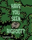 Image for Have you seen Bigfoot?
