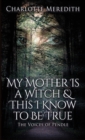 Image for My Mother Is a Witch and This I Know to Be True : The Voices of Pendle