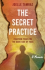 Image for The Secret Practice : Eighteen Years on the Dark Side of Yoga