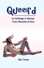 Image for Queeird: A Collection of Unusual Trans Masculine Erotica