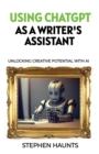 Image for Using ChatGPT as a Writer&#39;s Assistant : Unlocking Creative Potential with AI