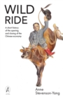 Image for Wild ride  : a short history of the opening and closing of the Chinese economy