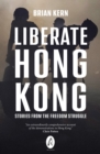 Image for Liberate Hong Kong  : stories from the freedom struggle