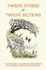 Image for Twelve Stories for Twelve Sections : An Anthology of Short Fiction Inspired by Cornwall&#39;s Protected Landscape