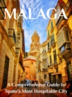 Image for Malaga: A Comprehensive Guide to Spain&#39;s Most Hospitable City