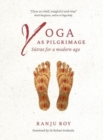 Image for Yoga as Pilgrimage : Sutras for a Modern Age