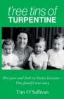 Image for T&#39;ree Tins of Turpentine : Dirt Poor and Irish in Sixties Leicester - One Family&#39;s True Story