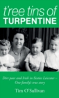 Image for T&#39;ree Tins of Turpentine : Dirt Poor and Irish in Sixties Leicester - One Family&#39;s True Story