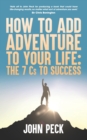 Image for How to Add Adventure to Your Life : The Seven Cs to Success