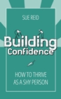 Image for Building Confidence : How to Thrive as a Shy Person