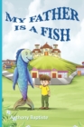 Image for My father is a fish