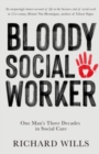 Image for Bloody Social Worker : One Man&#39;s Three Decades in Social Care