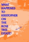 Image for What Happened to Kristopher on the Rose Tree Estate?