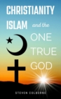 Image for Christianity, Islam, and the One True God