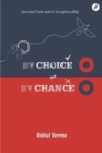 Image for By Choice Not by Chance : A journey from spirits to spirituality