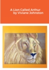 Image for A Lion Called Arthur by Viviane Johnston