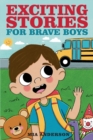 Image for Exciting Stories for Brave Boys : An Inspiring Book About Courage, Friendship and Helping Others