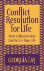 Image for Conflict Resolution for Life : How to Resolve Any Conflicts in Your Life