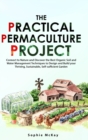 Image for The practical permaculture project  : connect to nature and discover the best organic soil and water management techniques to design and build your thriving, sustainable, self-sufficient garden