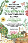 Image for Guia para principiantes sobre jardineria en contenedores : 25+ Metodos de bricolaje de eficacia probada para el compostaje, la siembra asociada, el ahorro de semillas, la gestion del agua y el control