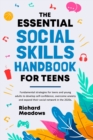 Image for The Essential Social Skills Handbook for Teens : Fundamental strategies for teens and young adults to improve self-confidence, eliminate social anxiety and fulfill their potential in the 2020s