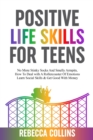 Image for Positive Life Skills For Teens : No More Stinky Socks And Smelly Armpits, How To Deal With A Rollercoaster Of Emotions, Learn Social Skills &amp; Get Good With Money
