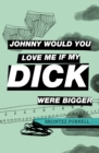 Image for Johnny would you love me if my dick were bigger