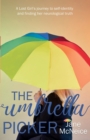 Image for The Umbrella Picker : A Lost Girl&#39;s Journey to Self-identity and Finding Her Neurological Truth