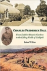 Image for Charles Frederick Ball  : from Dublin&#39;s Botanic Gardens to the killing fields of Gallipoli