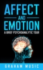 Image for Affect and Emotion A Brief Psychoanalytic Tour