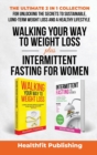 Image for Walking Your Way to Weight Loss Plus Intermittent Fasting for Women : The Ultimate 2 in 1 Collection for Unlocking the Secrets to Sustainable, Long-Term Weight Loss and a Healthy Lifestyle