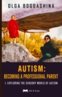 Image for Autism  : becoming a professional parent1,: Exploring the sensory world of autism