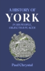 Image for History of York in 101 people, objects &amp; places