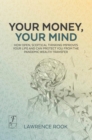 Image for Your Money, Your Mind: How open, sceptical thinking improves your life and can protect you from the pandemic wealth transfer