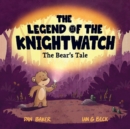 Image for The legend of the knightwatch  : the bear&#39;s tale