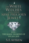 Image for The White Witches And Their Nine Precious Jewels : Book 2 : The Magic Diamond of Lucas Cave