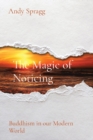 Image for The Magic of Noticing : Buddhism in our Modern World