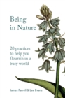 Image for Being in Nature : 20 practices to help you flourish in a busy world