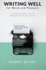Image for Writing Well for Work and Pleasure : The New Writer&#39;s Guide to Producing Great Content